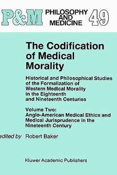 portada the codification of medical morality: historical and philosophical studies of the formalization of western medical morality in the eighteenth and nine (in English)