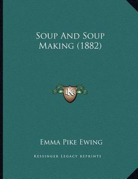 portada soup and soup making (1882) (en Inglés)