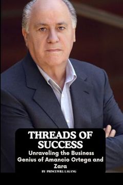 portada Threads of Success: Unraveling the Business Genius of Amancio Ortega and Zara (in English)