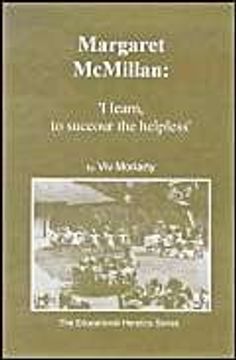 portada Margaret Mcmillan: 'i Learn, to Succour the Helpless' (The Educational Heretics Series) (en Inglés)
