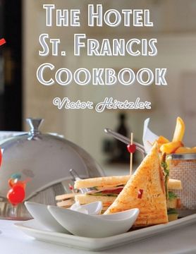 portada The Hotel St. Francis Cookbook: Expression to The Art of Cookery (en Inglés)