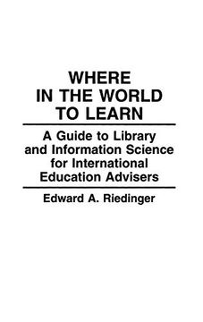 portada Where in the World to Learn: A Guide to Library and Information Science for International Education Advisers (The Greenwood Educators' Reference Collection) (en Inglés)