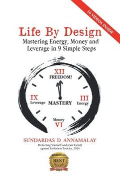portada Life by Design: Mastering Energy, Money and Leverage in 9 Simple Steps (en Inglés)