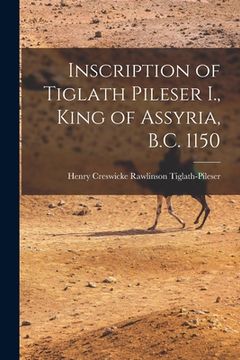 portada Inscription of Tiglath Pileser I., King of Assyria, B.C. 1150 (in English)