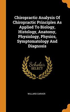 portada Chiropractic Analysis of Chiropractic Principles as Applied to Biology, Histology, Anatomy, Physiology, Physics, Symptomatology and Diagnosis 