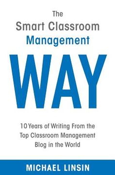 portada The Smart Classroom Management Way: 10 Years Of Writing From The Top Classroom Management Blog In The World (in English)