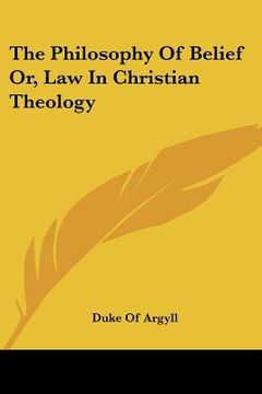 portada the philosophy of belief or, law in christian theology (en Inglés)