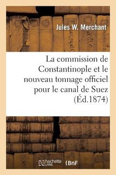 portada La commission de Constantinople et le nouveau tonnage officiel pour le canal de Suez (en Francés)