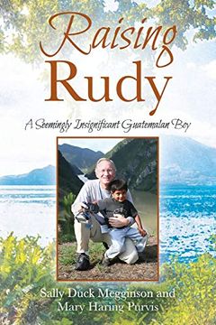 portada Raising Rudy: A Seemingly Insignificant Guatemalan boy (in English)