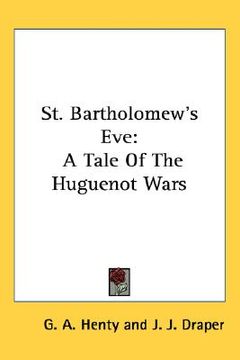 portada st. bartholomew's eve: a tale of the huguenot wars (en Inglés)