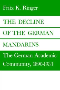 portada the decline of the german mandarins: the german academic community, 1890-1933