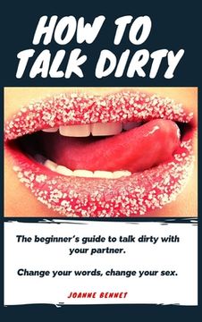 portada How to talk dirty: The Beginner's guide to talk dirty with your partner. 