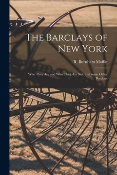 portada The Barclays of New York: Who They Are and Who They Are Not, and Some Other Barclays (en Inglés)