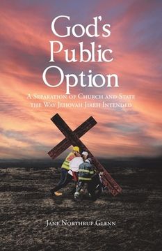 portada God's Public Option: A Separation of Church and State the Way Jehovah Jireh Intended (en Inglés)