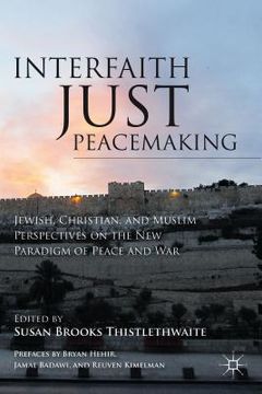 portada interfaith just peacemaking: jewish, christian, and muslim perspectives on the new paradigm of peace and war (in English)