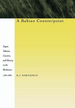 portada A Bahian Counterpoint: Sugar, Tobacco, Cassava, and Slavery in the Recôncavo, 1780-1860 (in English)