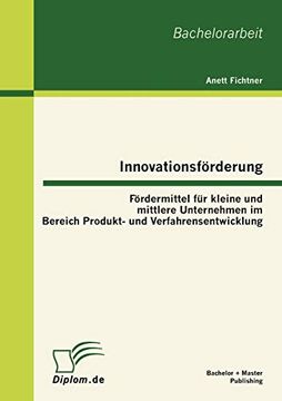 portada Innovationsfrderung Frdermittel fr Kleine und Mittlere Unternehmen im Bereich Produkt und Verfahrensentwicklung (en Alemán)