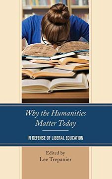 portada Why the Humanities Matter Today: In Defense of Liberal Education (en Inglés)