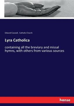 portada Lyra Catholica: containing all the breviary and missal hymns, with others from various sources (en Inglés)