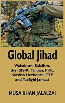 portada Global Jihad: Wahabism, Salafism, the ISIS-K, Taliban, PKK, Kurdish Hezbollah, TTP and Tablighi Jamaat (in English)