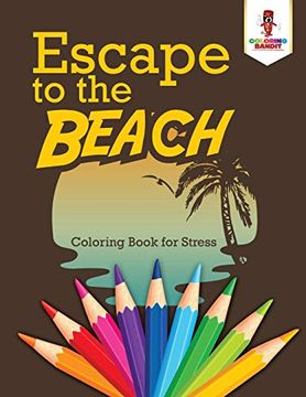 portada Escape to the Beach: Coloring Book for Stress (en Inglés)