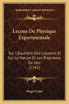 portada Lecons De Physique Experimentale: Sur L'Equilibre Des Liqueurs, Et Sur La Nature Et Les Proprietes De L'Air (1742) (en Francés)