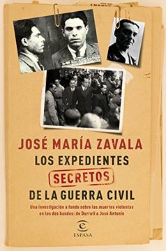 Los expedientes secretos de la Guerra Civil: Una investigación a fondo sobre las muertes violentas en los dos bandos de Durruti a José Antonio (Spanish Edition)