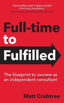 portada Full-time to Fulfilled - The blueprint to success as an independent consultant (en Inglés)
