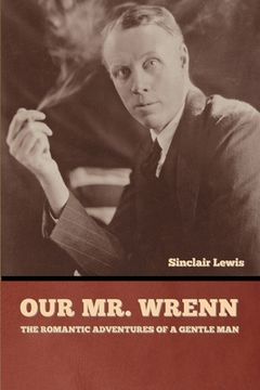 portada Our Mr. Wrenn: The Romantic Adventures of a Gentle Man (en Inglés)