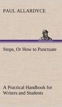 portada stops, or how to punctuate a practical handbook for writers and students (en Inglés)