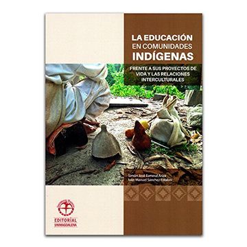 portada La Educación en Comunidades Indígenas Frente a sus Proyectos de Vida y las Relaciones Interculturales (in Spanish)
