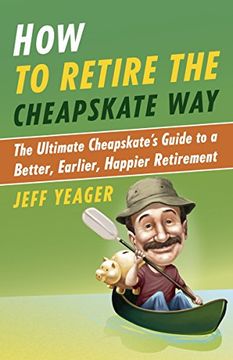 portada How to Retire the Cheapskate Way: The Ultimate Cheapskate's Guide to a Better, Earlier, Happier Retirement (en Inglés)