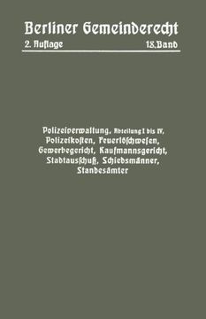 portada Polizeiverwaltung, Abteilung I–IV, Polizeikosten, Feuerlöschwesen, Gewerbegericht, Kaufmannsgericht, Stadtausschuß, Schiedsmänner, Standesämter (German Edition)