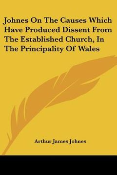 portada johnes on the causes which have produced dissent from the established church, in the principality of wales (in English)
