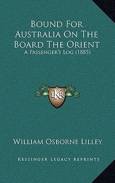 portada bound for australia on the board the orient: a passenger's log (1885) (en Inglés)