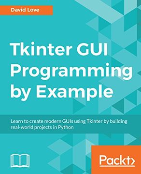 portada Tkinter GUI Programming by Example: Learn to create modern GUIs using Tkinter by building real-world projects in Python