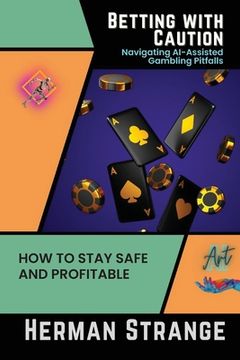 portada Betting with Caution-Navigating AI-Assisted Gambling Pitfalls: How to Stay Safe and Profitable