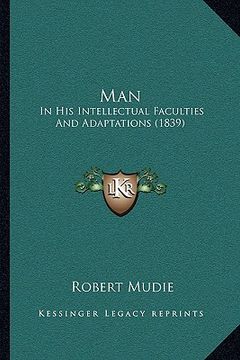 portada man: in his intellectual faculties and adaptations (1839) (en Inglés)