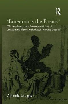 portada 'Boredom Is the Enemy': The Intellectual and Imaginative Lives of Australian Soldiers in the Great War and Beyond (en Inglés)