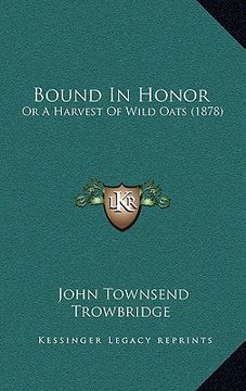portada bound in honor: or a harvest of wild oats (1878) (en Inglés)
