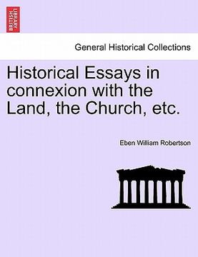 portada historical essays in connexion with the land, the church, etc.
