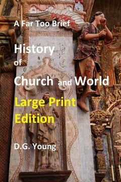 portada A Far Too Brief History of Church and World: Large Print Edition (en Inglés)