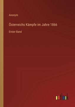 portada Österreichs Kämpfe im Jahre 1866: Erster Band (en Alemán)
