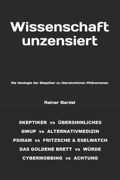 portada Wissenschaft unzensiert: Die Ideologie der Skeptiker zu übersinnlichen Phänomenen (in German)