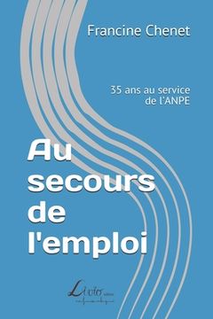 portada Au secours de l'emploi: 35 ans au service de l'ANPE (en Francés)