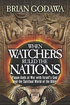 portada When Watchers Ruled the Nations: Pagan Gods at war With Israel’S god and the Spiritual World of the Bible (in English)