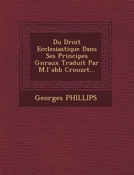 portada Du Droit Ecclesiastique Dans Ses Principes G�n�raux Traduit Par M.l ́abb� Crouzet... (in French)