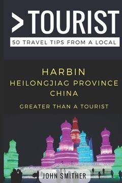 portada Greater Than a Tourist- Harbin Heilongjiag Province China: 50 Travel Tips from a Local (in English)
