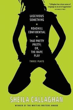 lascivious something / roadkill confidential / that pretty pretty; or, the rape play,three plays