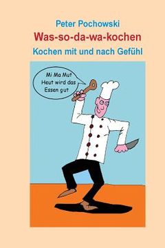 portada Was-so-da-wa-kochen: Kochen mit und nach Gefühl (en Alemán)